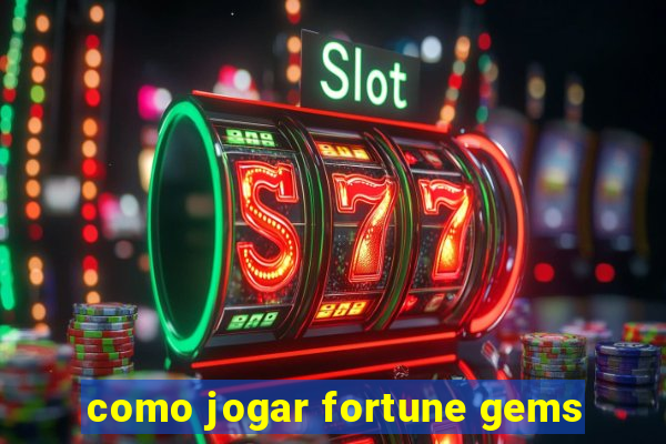 como jogar fortune gems